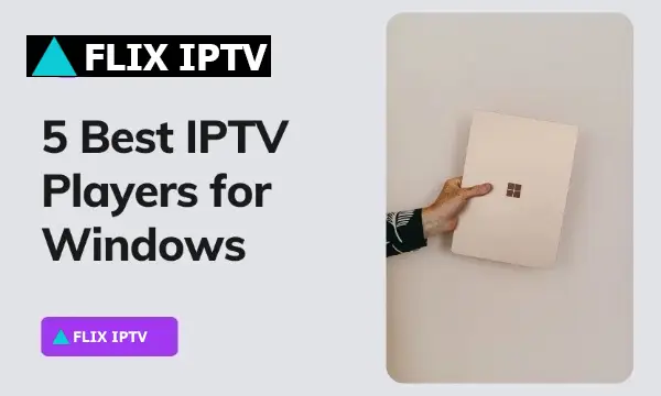 Top 5 IPTV Players For Windows In 2024